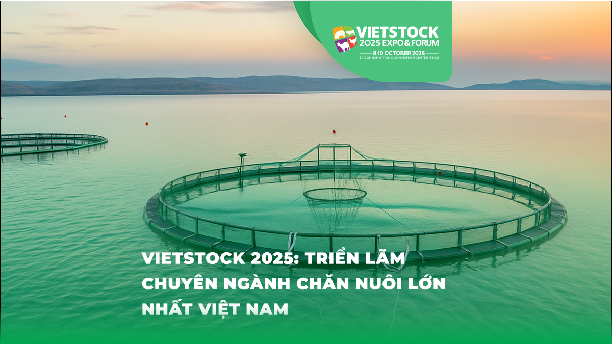 VIETSTOCK 2025 TRIỂN LÃM CHUYÊN NGÀNH CHĂN NUÔI LỚN NHẤT VIỆT NAM - Hội thảo chăn nuôi