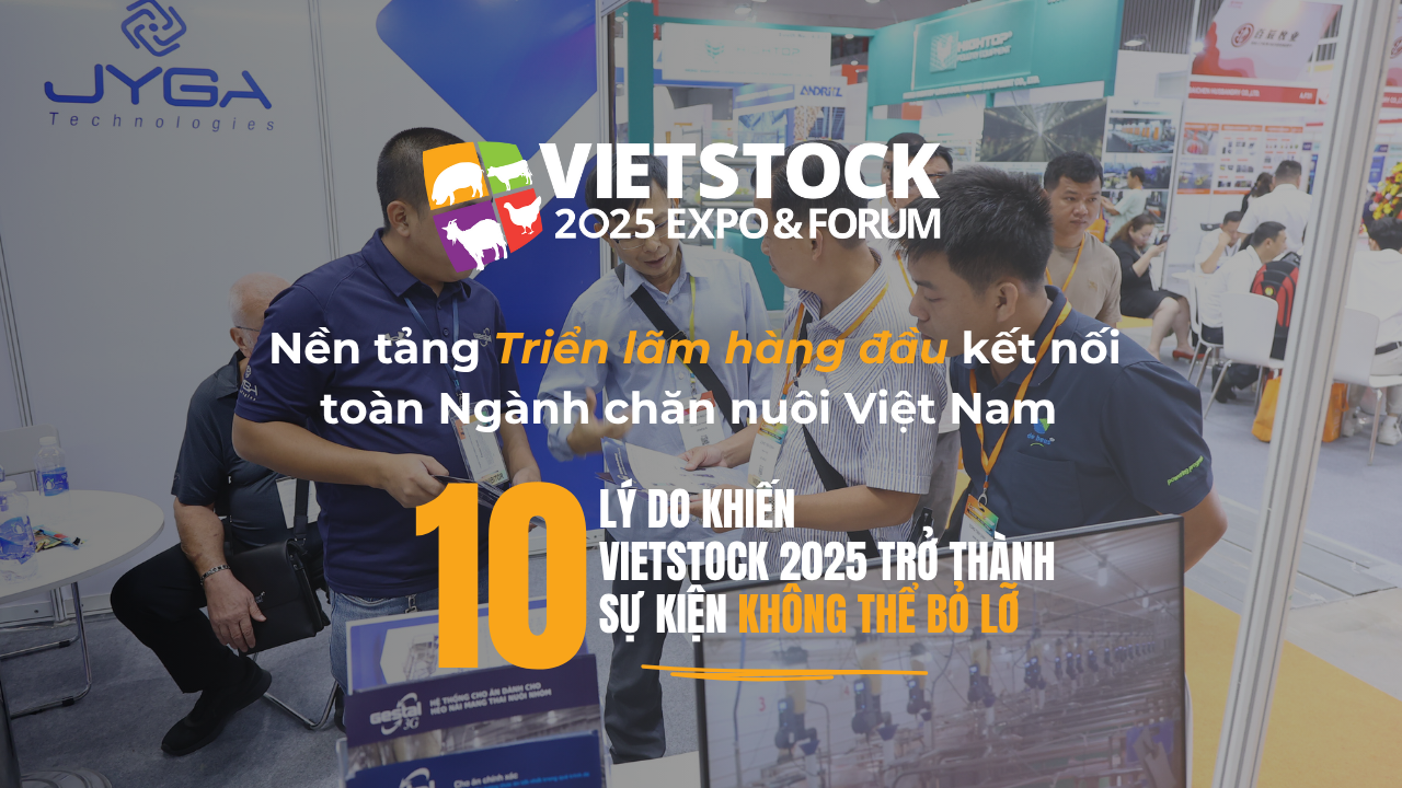 Vietstock 2025 – Nền Tảng Triển Lãm Hàng Đầu Kết Nối Toàn Ngành Chăn Nuôi Việt Nam